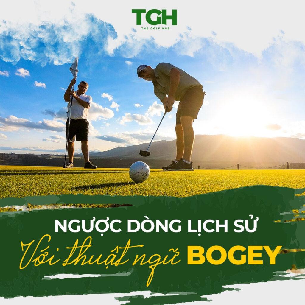 NGƯỢC DÒNG LỊCH SỬ VỚI THUẬT NGỮ BOGEY