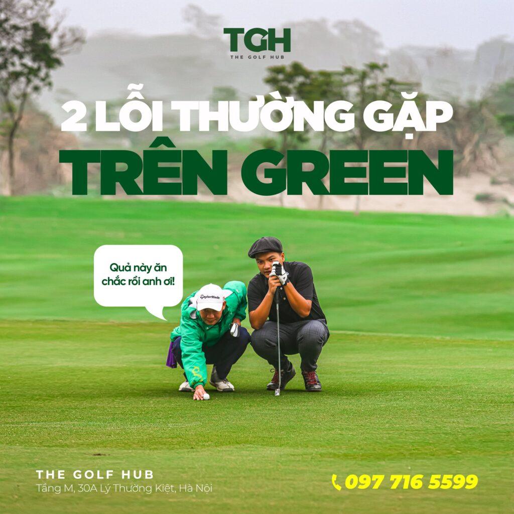 HAI LỖI GOLFER HDC CAO THƯỜNG GẶP PHẢI TRÊN GREEN